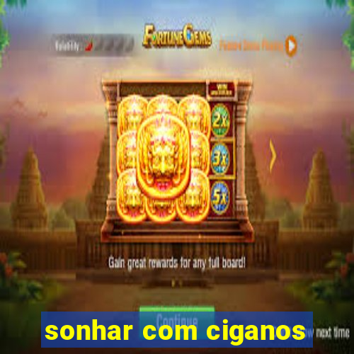 sonhar com ciganos